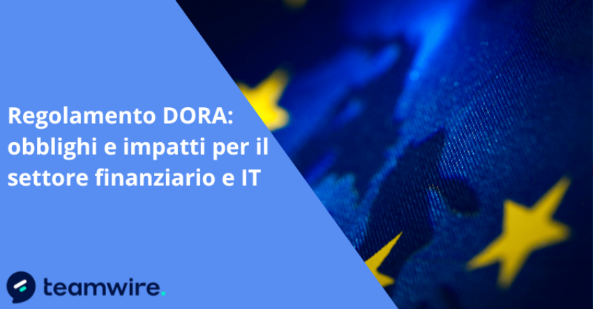 Regolamento DORA: obblighi e impatti per il settore finanziario e IT 